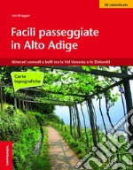 Facili passeggiate in Alto Adige. Itinerari comodi e belli tra la Val Venosta e le Dolomiti libro