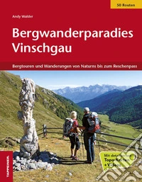 Bergwanderparadies Vinschgau. Bergtouren und Wanderungen von Rabland bis zum Reschenpass. Ediz. illustrata libro