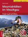 Mountainbiken im Vinschgau. Die schönsten Trails und MTB-Touren: Vinschgau, Nordtirol und Graubünden libro di Weisenhorn Siegi