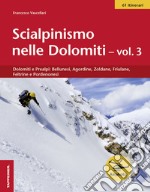 Scialpinismo nelle Dolomiti. Vol. 3: Dolomiti e prealpi: bellunesi, agordine, zoldane, friulane, feltrine e pordenonesi libro