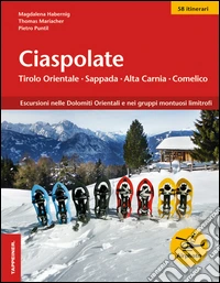 Ciaspolate. Tirolo orientale, Sappada/Pladen, Comelico libro