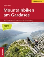 Mountainbiken am Gardasee. Die schönsten Touren am Gardasee libro