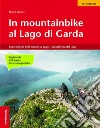 In mountainbike al lago di Garda. I percorsi più belli intorno al lago + Special giro del lago libro di Tumler Mauro