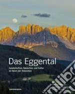 Das Eggental. Landschaften, Menschen und Kultur im Reich der Dolomiten. Ediz. illustrata