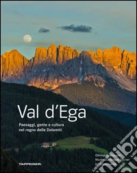 Val d'Ega. Paesaggi, gente e cultura nel regno delle Dolomiti. Ediz. illustrata
