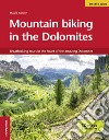 Mountain bike in the Dolomites. Breathtaking tours in the heart of the amazing Dolomites libro di Tumler Mauro