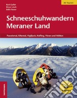 Schneeschuhwandern Meraner Land. Passeiertal, Ultental, Vigiljoch, Hafling, Vöran und Mölten