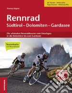 Rennrad Südtirol-Dolomiten-Gardasee. Die schönsten Rennradtouren vom Vinschgau in die Dolomiten bis zum Gardasee. Con app. Con Carta geografica ripiegata libro