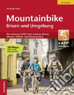 Mountainbike Brixen und Umgebung. Die schönsten MTB-Trails rund um Brixen, Klausen, Villnöß, Gitschberg-Jochtal libro