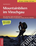 Mountainbiken im Vinschgau. Die schönsten Trails und MTB-Touren: Vinschgau, Nordtirol, Graubünden, Livigno, Bormio, Valtellina