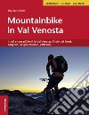 Mountainbike in Val Venosta. I trail e tour più belli in Val Venosta, Tirolo del Nord, Grigioni, Livigno, Bormio, Valtellina libro di Weisenhorn Siegi