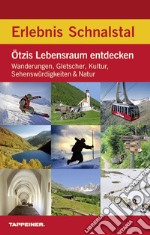 Erlebnis Schnalstal. Ötzis Lebensraum entdecken: Wanderungen, Gletscher, Kultur, Sehenswürdigkeiten & Natur libro