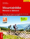 Mountainbike Merano e dintorni. Merano e dintorni, Monzoccolo, Val Passiria, Bassa Val Venosta, Val d'Adige, Alta Val di Non e Val d'Ultimo libro