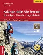 Atlante delle vie ferrate. Alto Adige, Dolomiti, Lago di Garda. Con app libro