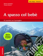 A spasso col bebè. 61 escursioni con il passeggino. Alto Adige libro