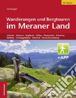 Wanderungen und Bergtouren im Meraner Land. Schnals, Naturns, Vigiljoch, Vellau, Passeiertal, Schenna, Hafling, Tschöggelberg, Ultental, Deutschnonsberg. Con app libro