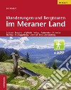 Wanderungen und Bergtouren im Meraner Land. Schnals, Naturns, Vigiljoch, Vellau, Passeiertal, Schenna, Hafling, Tschöggelberg, Ultental, Deutschnonsberg. Con app libro