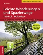 Leichte Wanderungen und Spazierwege. Südtirol, Dolomiten. Die schönsten Routen zwischen Vinschgau und Dolomiten. Con app