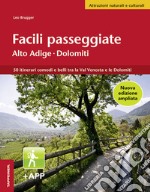 Facili passeggiate in Alto Adige. 50 itinerari comodi e belli tra la Val Venosta e le Dolomiti libro