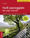 Facili passeggiate in Alto Adige. 50 itinerari comodi e belli tra la Val Venosta e le Dolomiti libro di Brugger Leo