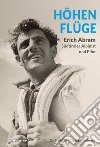 Höhenflüge Erich Abram. Südtiroler alpinist und pilot libro di Ladurner Christjan Abram Carla