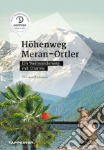 Höhenweg Meran-Ortler. Ein Weitwanderweg mit Charme libro