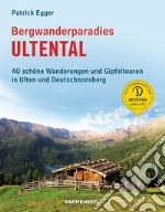 Bergwanderparadies Ultental. 40 schöne Wanderungen und Gipfeltouren in Ulten und Deutschnonsberg