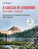 A caccia di leggende Alto Adige. Dolomiti libro