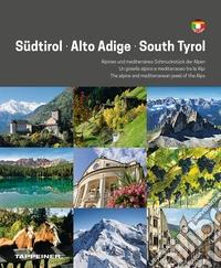 Alto Adige. Il gioiello alpino e mediterraneo delle Alpi. Ediz. tedesca, italiana e inglese libro