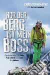 Nur der Berg ist mein Boss. Das Leben des Südtiroler Extremkletterers und Bergführers libro