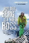 Nur der Berg ist mein Boss. Das Leben des Südtiroler Extremkletterers und Bergführers libro di Hainz Christoph Hemmleb Jochen