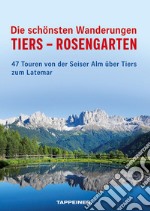 Die schönsten Wanderungen Tiers-Rosengarten. 47 Touren von der Seiser Alm über Tiers zum Latemar libro