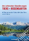 Die schönsten Wanderungen Tiers-Rosengarten. 47 Touren von der Seiser Alm über Tiers zum Latemar libro di Capobussi Maurizio