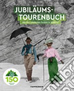 AVS-Jubilumstourenbuch. 150 Jahre Alpenverein Sudtirol. Die 150 schönsten Touren in Südtirol libro