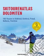 Skitourenatlas Dolomiten. 150 Touren in Südtirol, Osttirol, Friaul, Belluno, Trentino libro