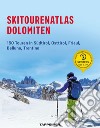 Skitourenatlas Dolomiten. 150 Touren in Südtirol, Osttirol, Friaul, Belluno, Trentino libro