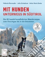 Mit Hunden unterwegs in Südtirol. Die hundefreundlichsten Wanderungen vom Vinschgau bis in die Dolomiten