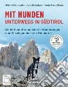 Mit Hunden unterwegs in Südtirol. Die hundefreundlichsten Wanderungen vom Vinschgau bis in die Dolomiten libro di Marmsaler Melanie Zonta Anita Maria Schwärzer Julia