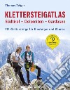 Klettersteigatlas. Südtirol, Dolomiten, Gardasee. 111 Klettersteige für Einsteiger und Könner libro