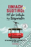 Einfach Südtirol. Mit der Seilbahn ins Bergparadies. 30 wunderschöne Wandertouren in Südtirol libro