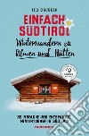 Einfach Südtirol. Winterwandern zu Almen und Hütten. 30 einfache und entspannte Wintertouren in Südtirol libro di Brugger Leo