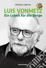 Luis Vonmetz. Ein Leben für die Berge libro