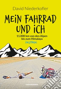 Mein fahrrad und ich. 11.000 km von den Alpen bis zum Himalaya libro