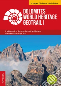 Dolomites World Heritage geotrail. A hiking trail to discover the fossil archipelago of the World Heritage Site. Con 2 hiking maps 1:25.000. Vol. 1: Giudicarie-Valle di Non (Trentino) libro