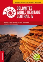 Dolomites World Heritage Geotrail. A hiking trail to discover the fossil archipelago of the World Heritage Site. Vol. 4: 10 stages: Dolomiti Friulane and d'Oltre Piave libro