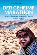 Der geheime Marathon. The secret marathon. Meine Laufabenteuer in den gefährlichsten Ländern der Welt libro