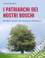 I patriarchi dei nostri boschi. Gli alberi secolari del Trentino in 30 itinerari libro