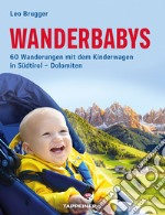 Wanderbabys. 60 Wanderungen mit dem Kinderwagen in Südtirol-Dolomiten libro