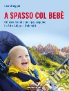 A spasso col bebè. 60 escursioni con il passeggino in Alto Adige-Dolomiti libro di Brugger Leo