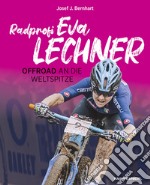 Radprofi Eva Lechner. Offroad an die Weltspitze